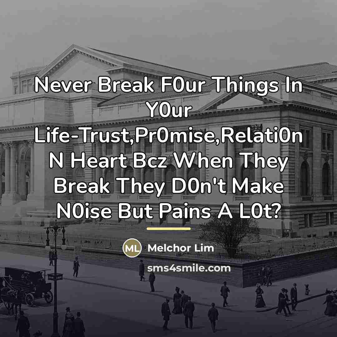 “Never Break F0ur Things In Y0ur Life-Trust,Pr0mise,Relati0n N Heart Bcz…” quote by Melchor Lim