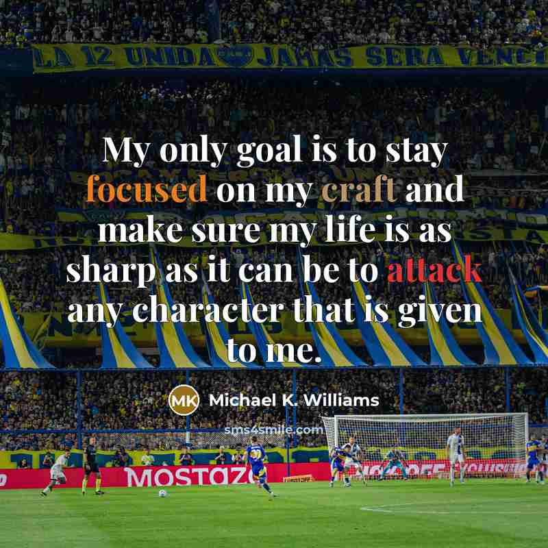“My only goal is to stay focused on my craft…” quote by Michael K. Williams
