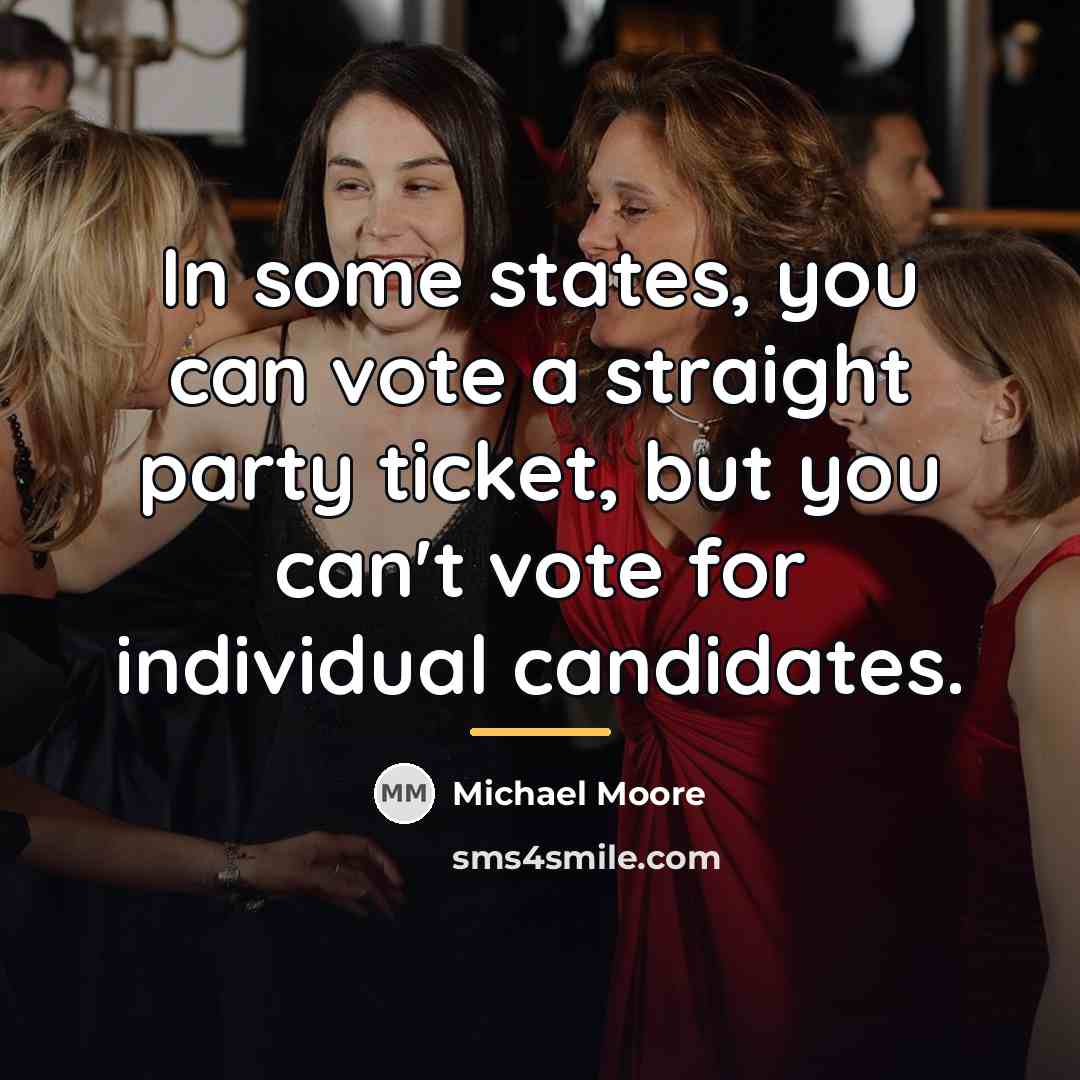 “In some states, you can vote a straight party ticket,…” quote by Michael Moore
