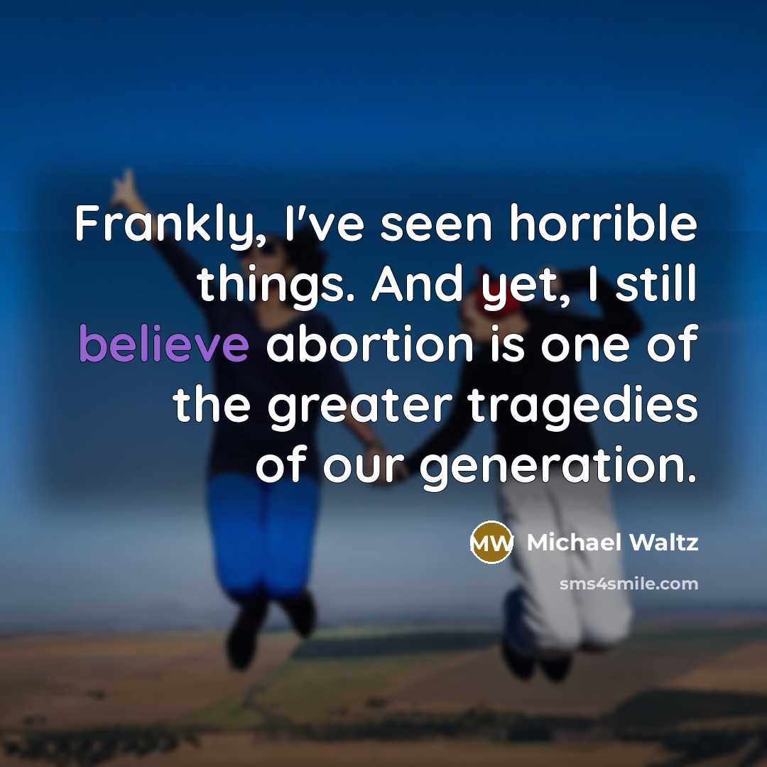 “Frankly, I've seen horrible things. And yet, I still believe…” quote by Michael Waltz