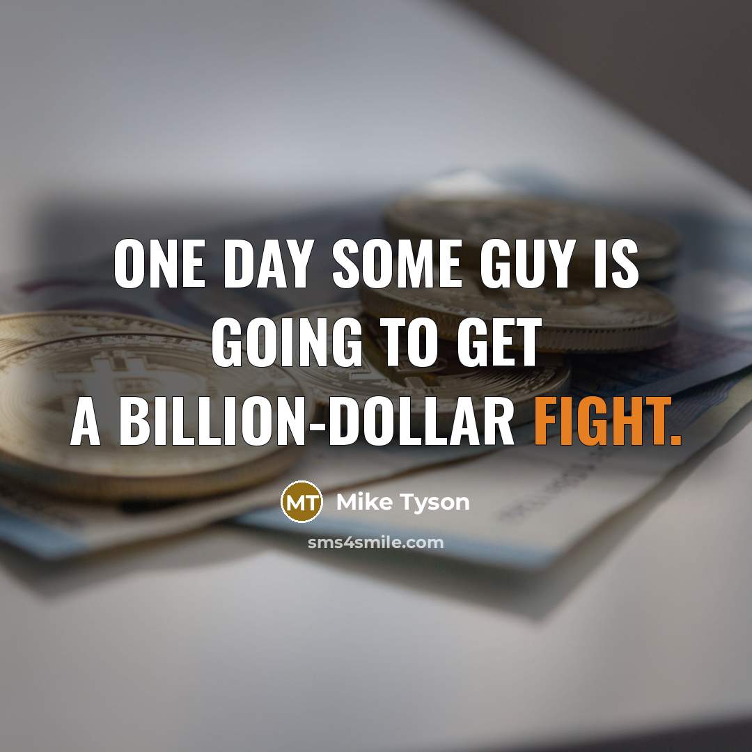 “One day some guy is going to get a billion-dollar…” quote by Mike Tyson