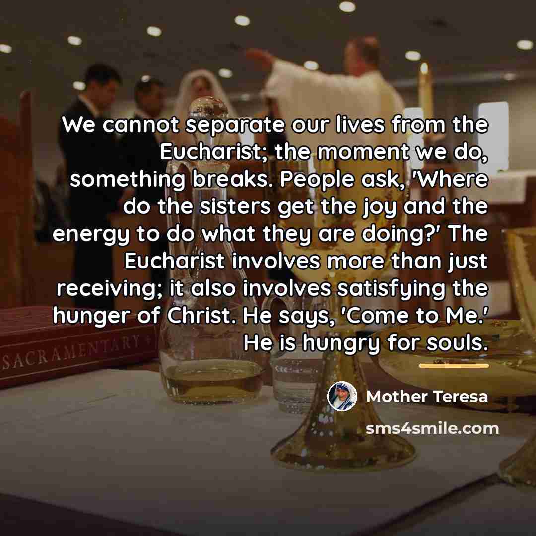 “We cannot separate our lives from the Eucharist; the moment…” quote by Mother Teresa