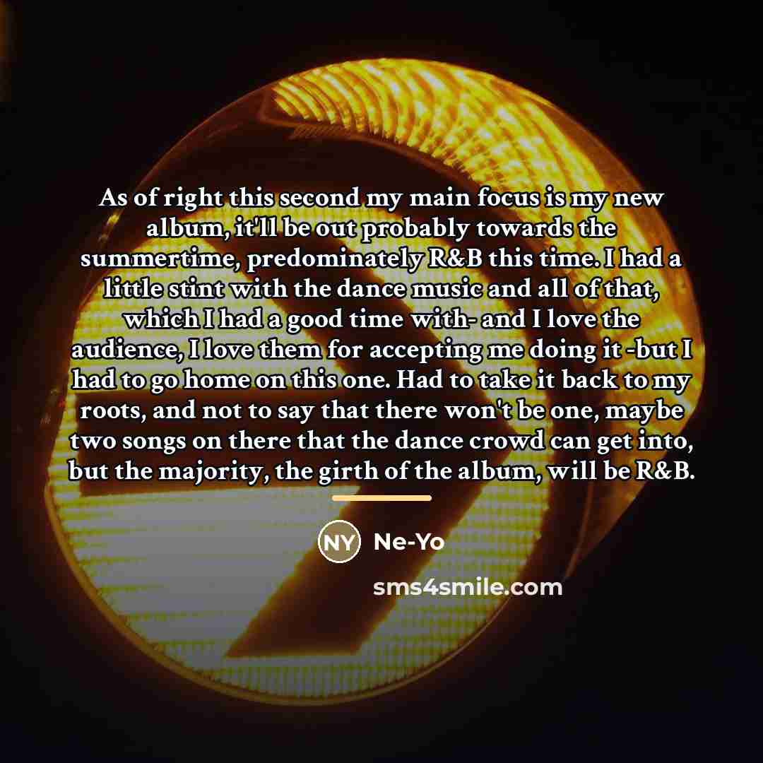 “As of right this second my main focus is my…” quote by Ne-Yo