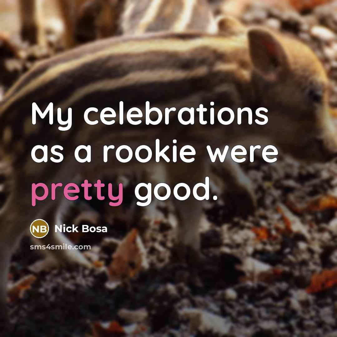 “My celebrations as a rookie were pretty good.…” quote by Nick Bosa
