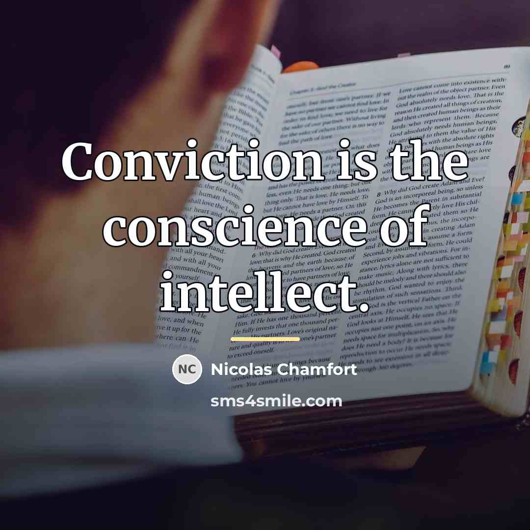 “Conviction is the conscience of intellect.…” quote by Nicolas Chamfort