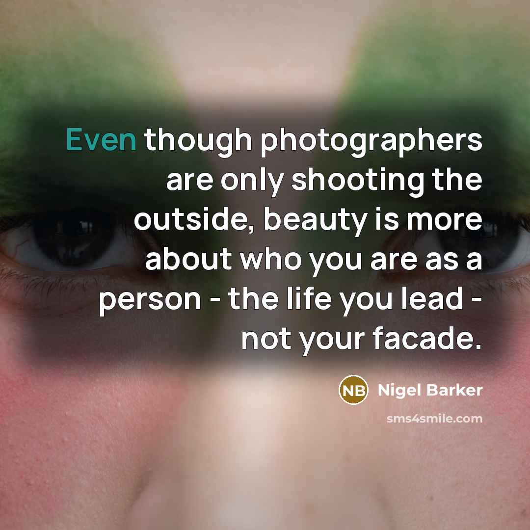 “Even though photographers are only shooting the outside, beauty is…” quote by Nigel Barker