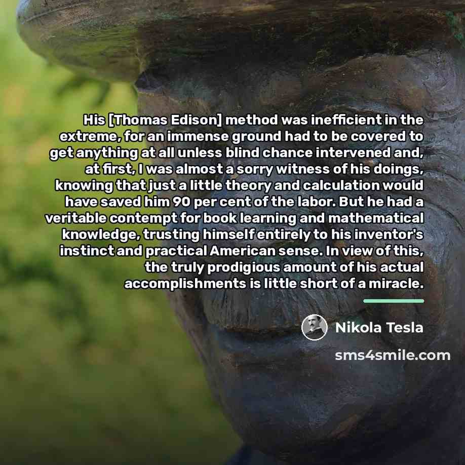 “His [Thomas Edison] method was inefficient in the extreme, for…” quote by Nikola Tesla