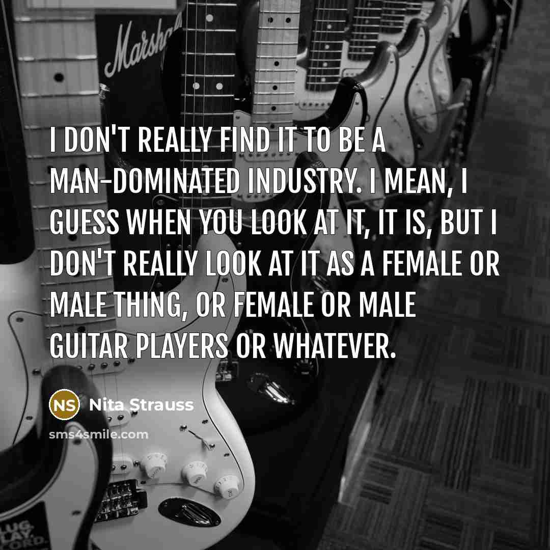 “I don't really find it to be a man-dominated industry.…” quote by Nita Strauss