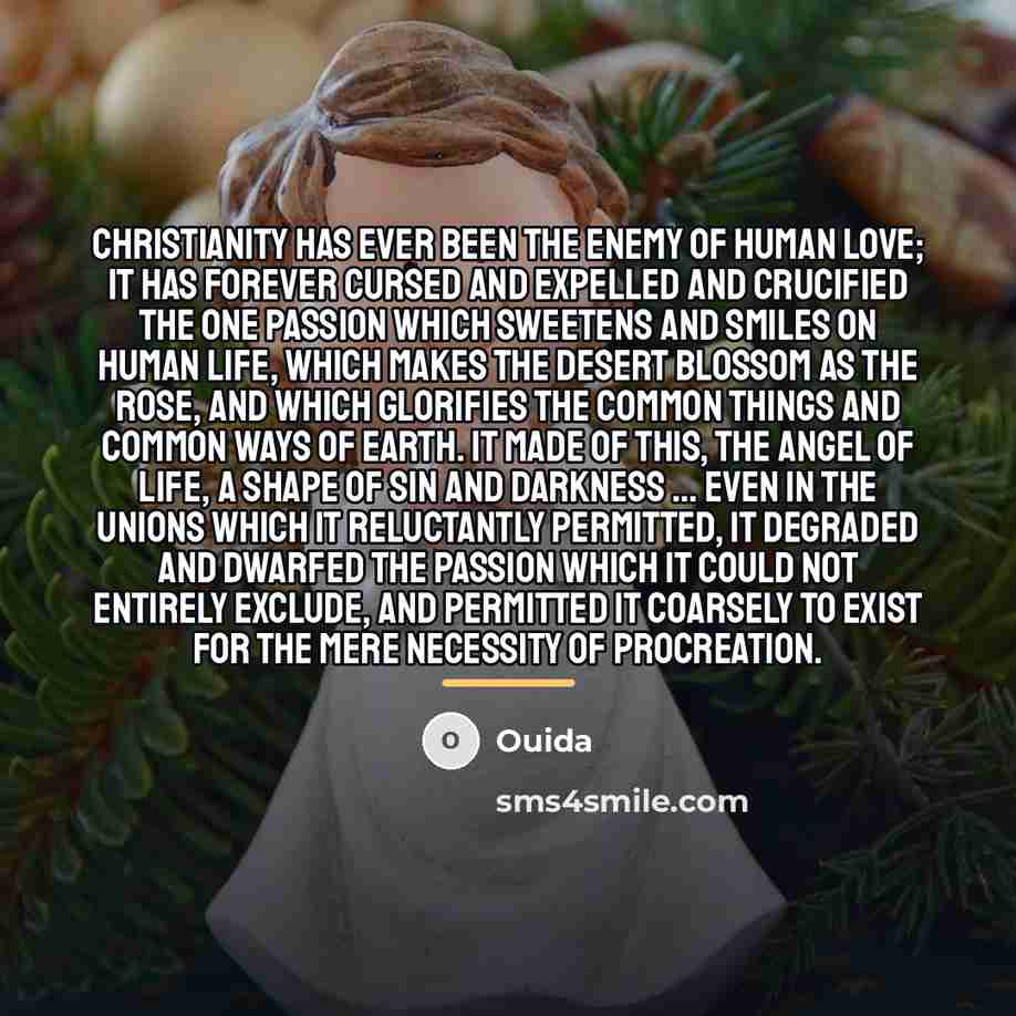 “Christianity has ever been the enemy of human love; it…” quote by Ouida