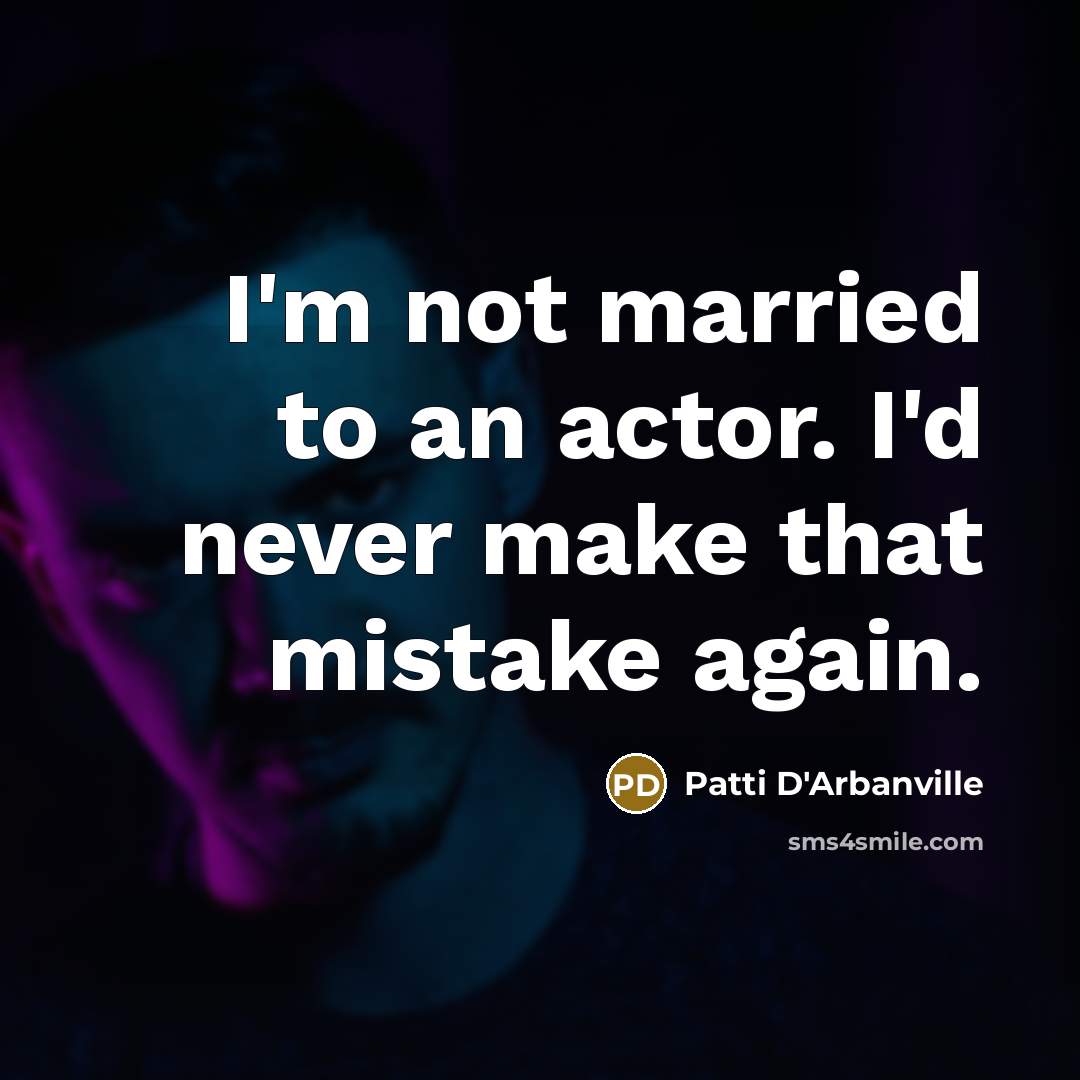 “I'm not married to an actor. I'd never make that…” quote by Patti D'Arbanville