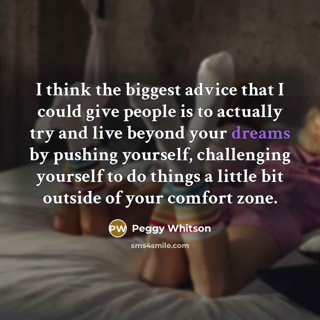 “I think the biggest advice that I could give people…” quote by Peggy Whitson