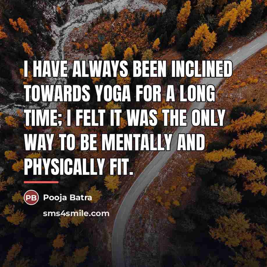 “I have always been inclined towards yoga for a long…” quote by Pooja Batra