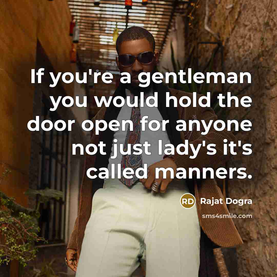 “If you're a gentleman you would hold the door open…” quote by Rajat Dogra