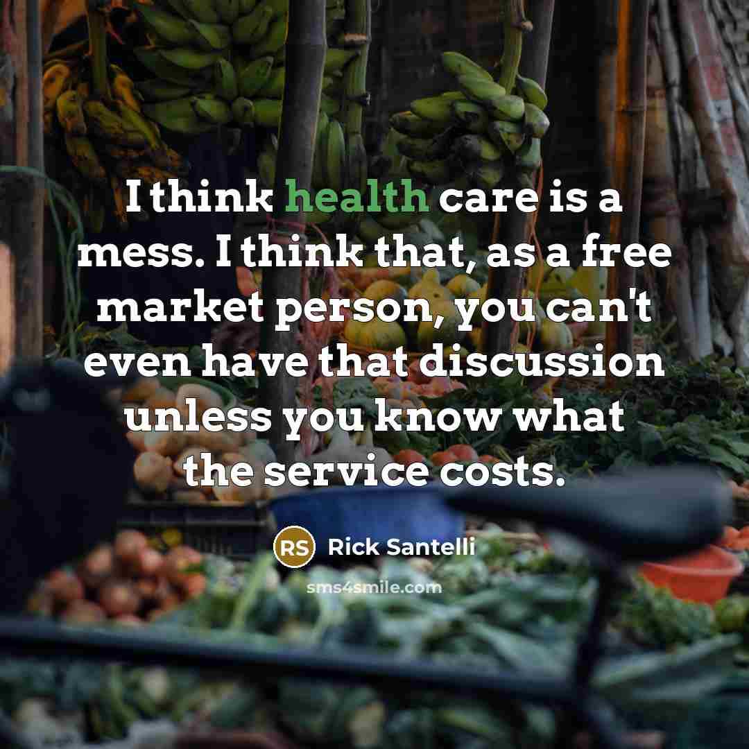 “I think health care is a mess. I think that,…” quote by Rick Santelli