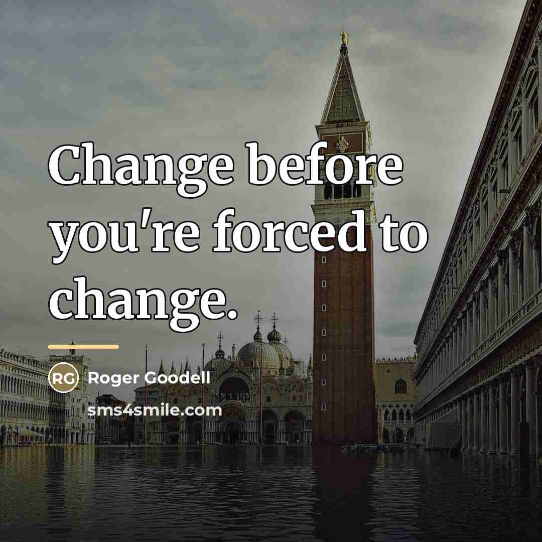 “Change before you're forced to change.…” quote by Roger Goodell