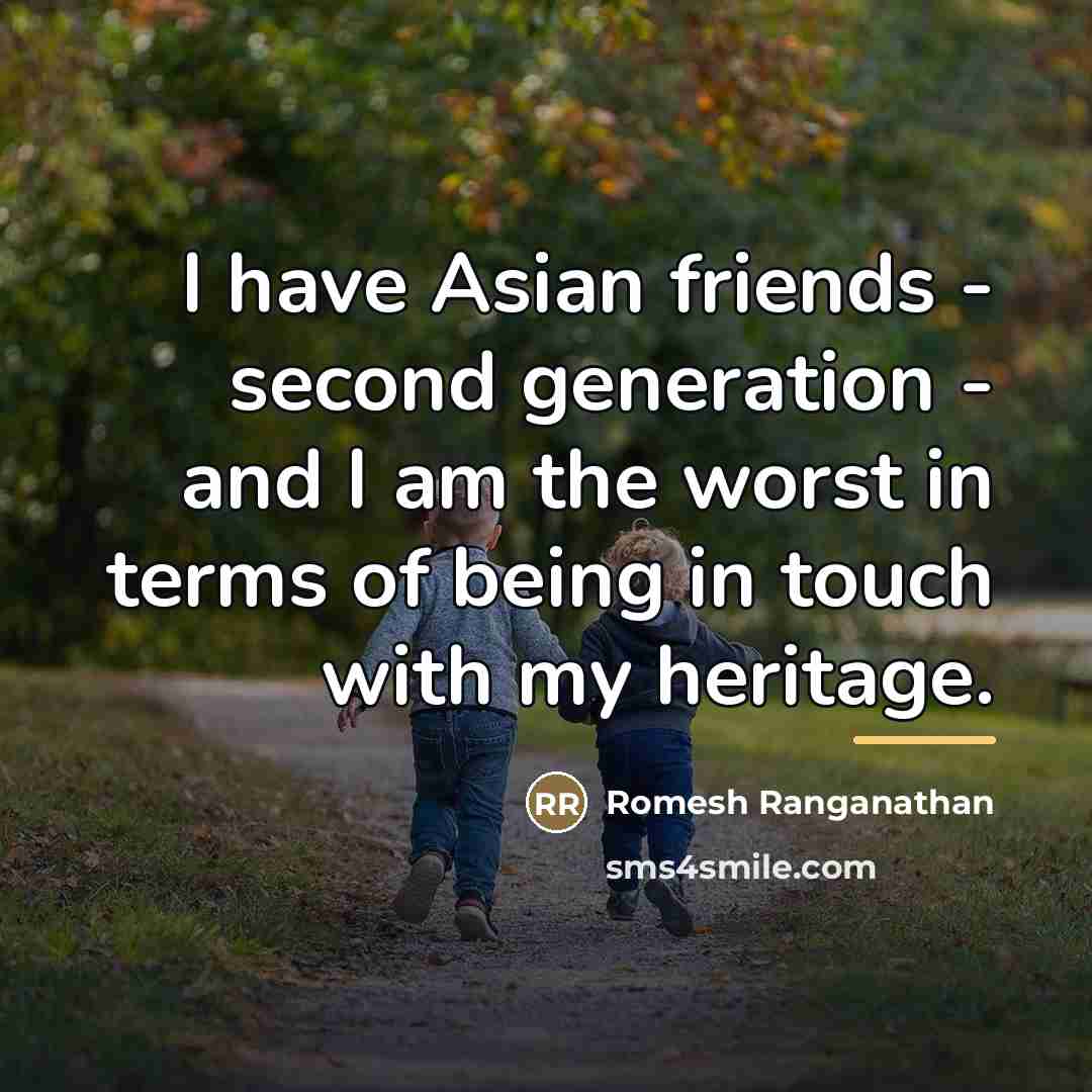 “I have Asian friends - second generation - and I…” quote by Romesh Ranganathan