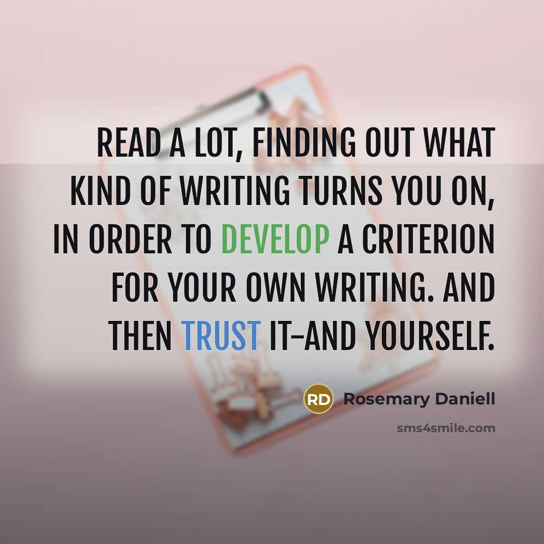 “Read a lot, finding out what kind of writing turns…” quote by Rosemary Daniell