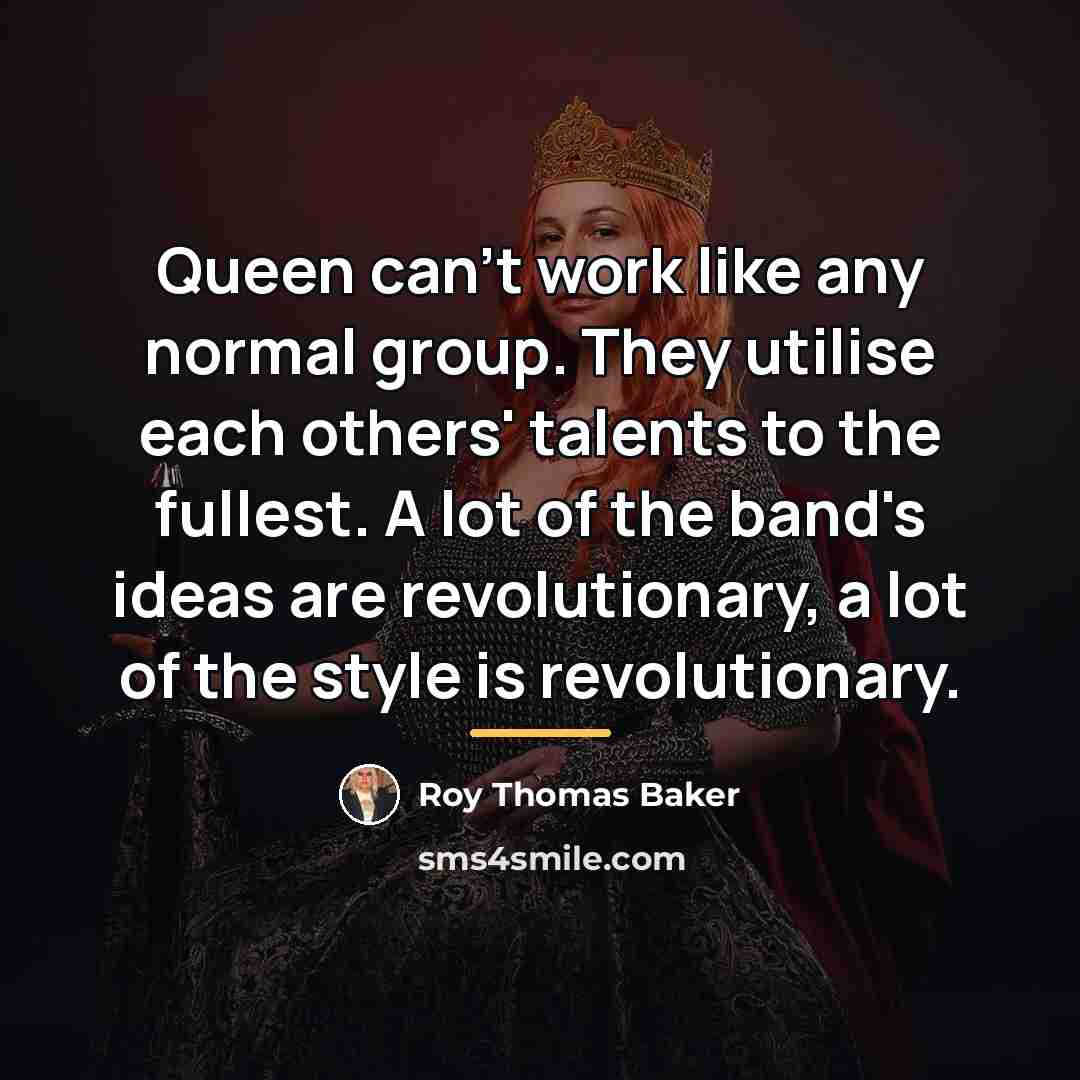 “Queen can't work like any normal group. They utilise each…” quote by Roy Thomas Baker