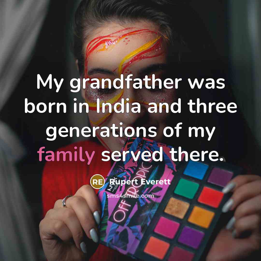“My grandfather was born in India and three generations of…” quote by Rupert Everett