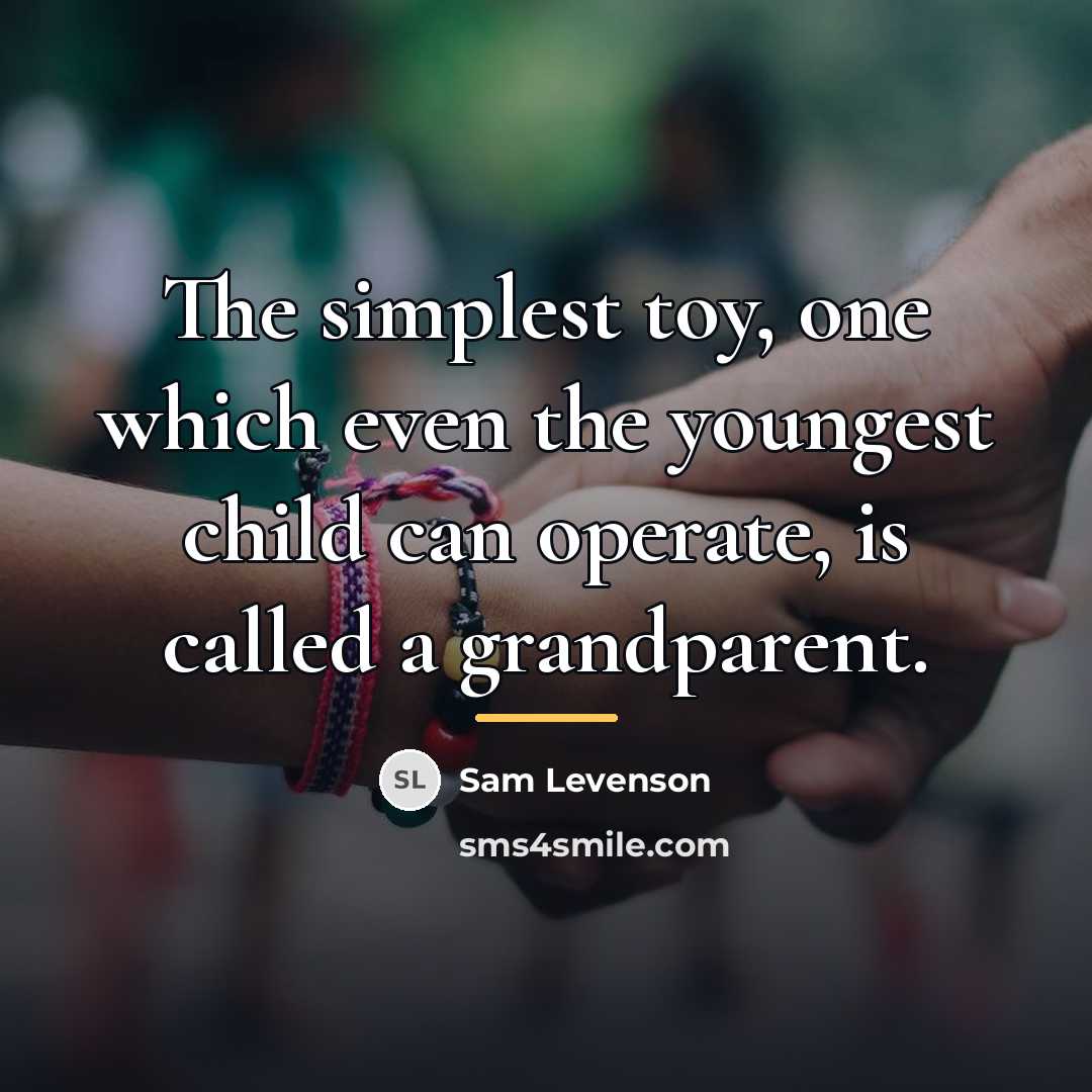 “The simplest toy, one which even the youngest child can…” quote by Sam Levenson