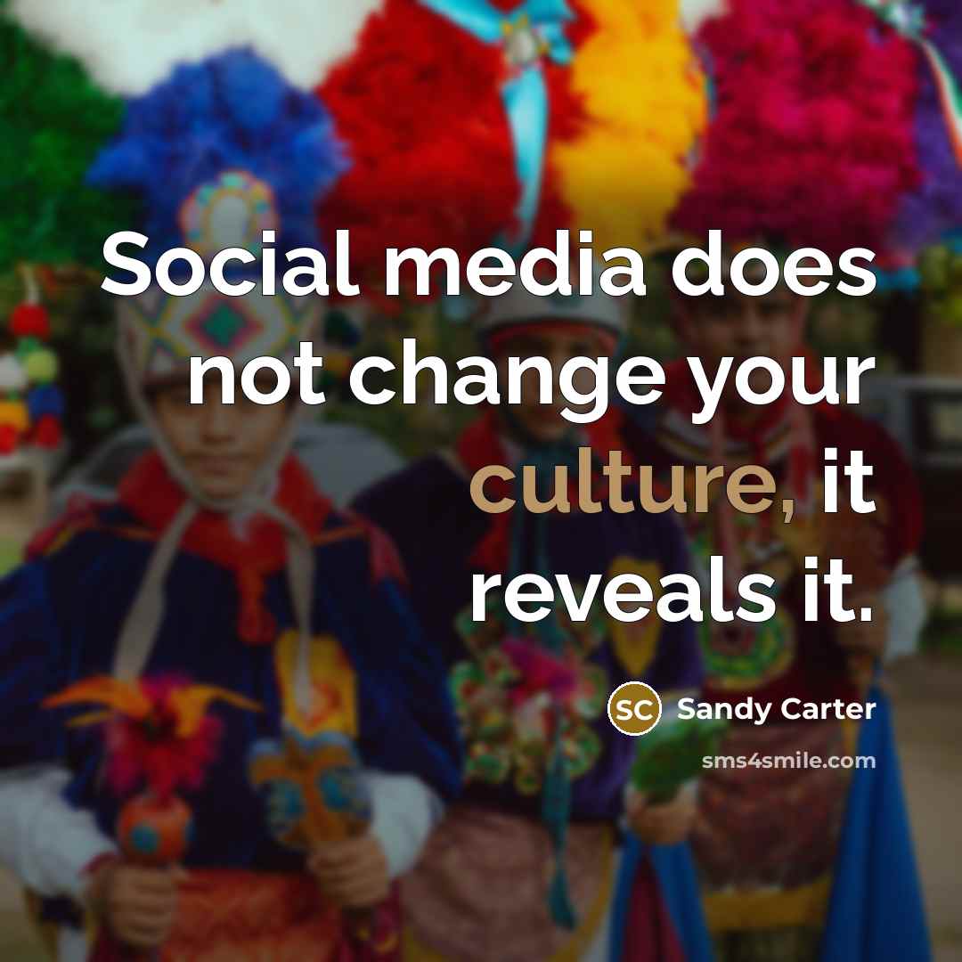 “Social media does not change your culture, it reveals it.…” quote by Sandy Carter