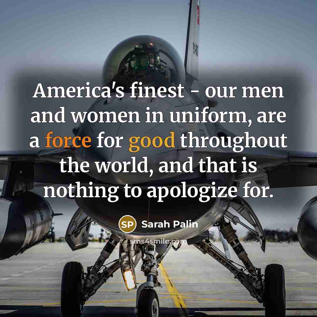 “America's finest - our men and women in uniform, are…” quote by Sarah Palin