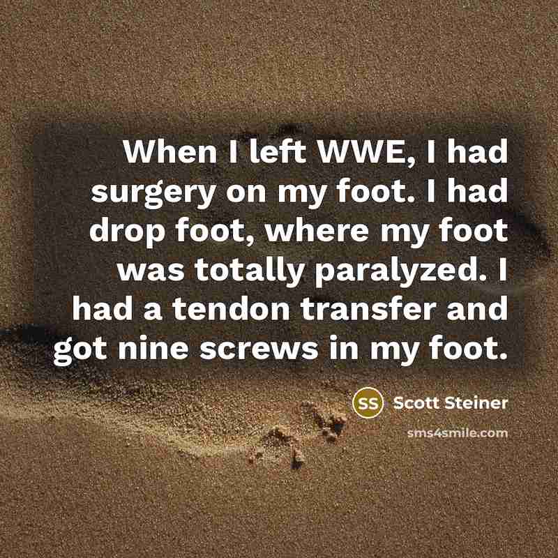 “When I left WWE, I had surgery on my foot.…” quote by Scott Steiner