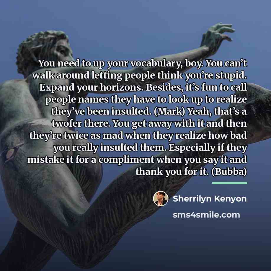 “You need to up your vocabulary, boy. You can’t walk…” quote by Sherrilyn Kenyon