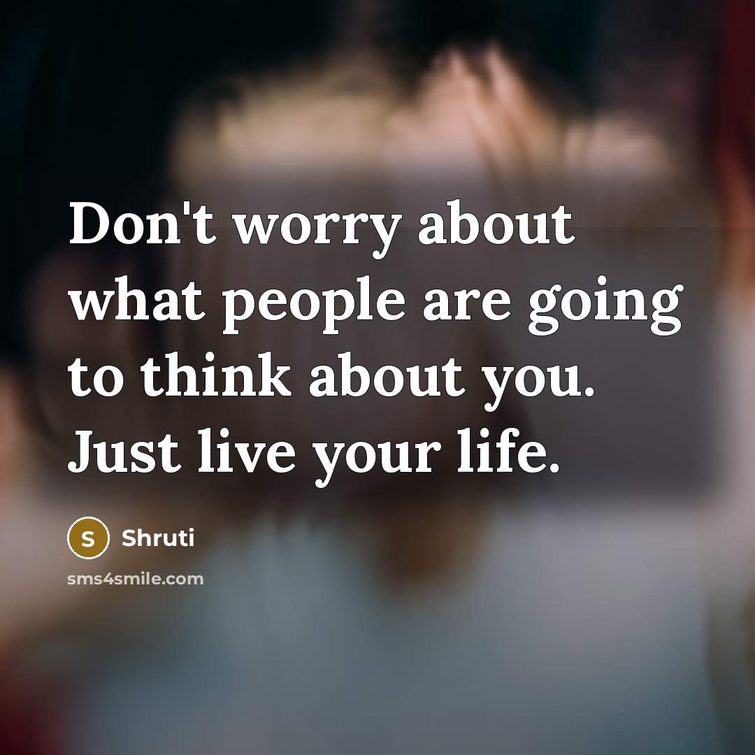 “Don't worry about what people are going to think about…” quote by Shruti