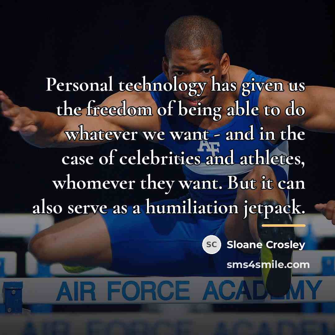 “Personal technology has given us the freedom of being able…” quote by Sloane Crosley