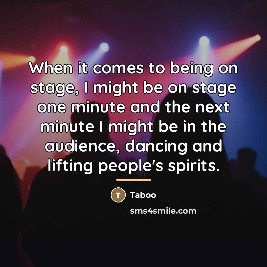 “When it comes to being on stage, I might be…” quote by Taboo