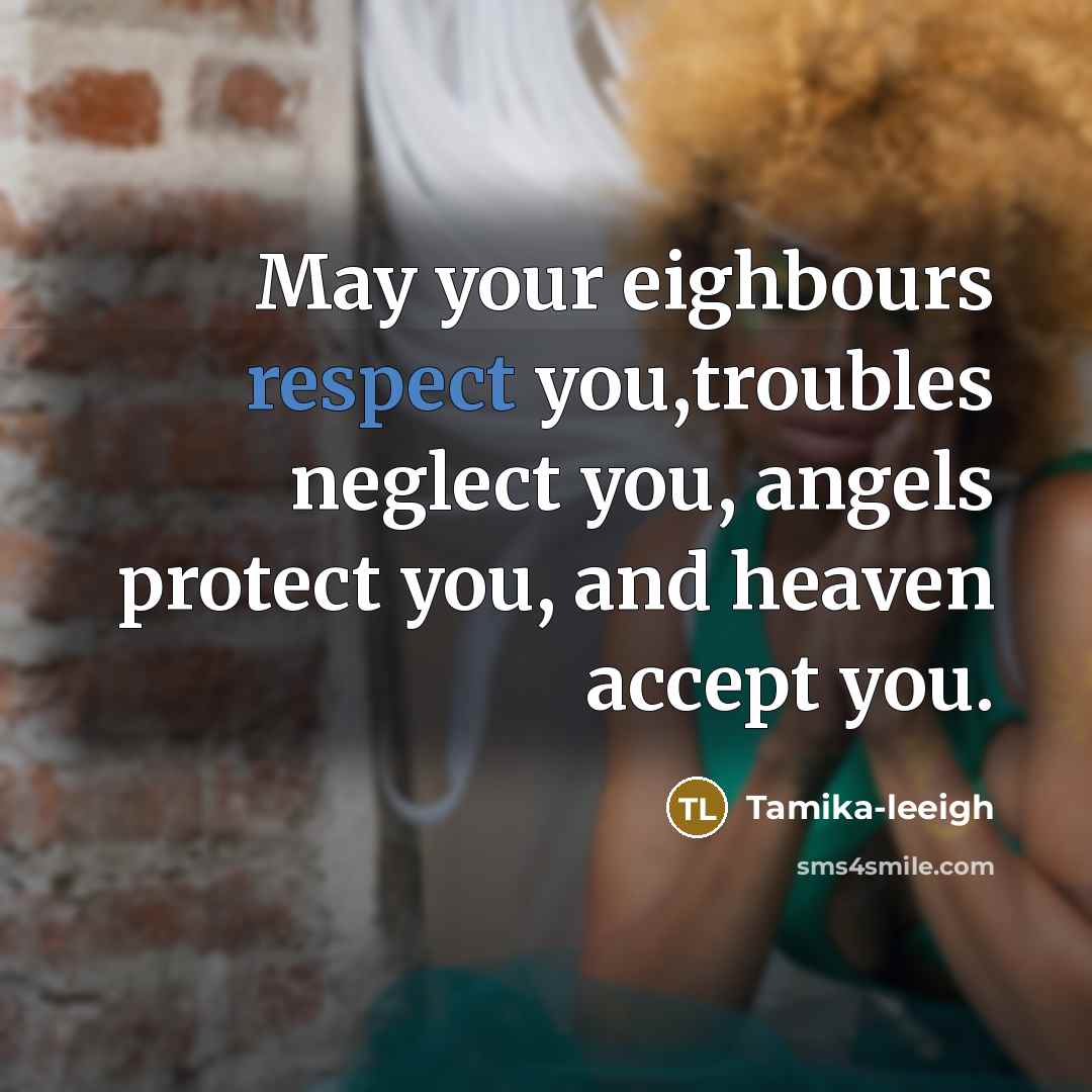 “May your eighbours respect you,troubles neglect you, angels protect you,…” quote by Tamika-leeigh