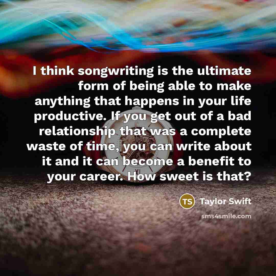 “I think songwriting is the ultimate form of being able…” quote by Taylor Swift