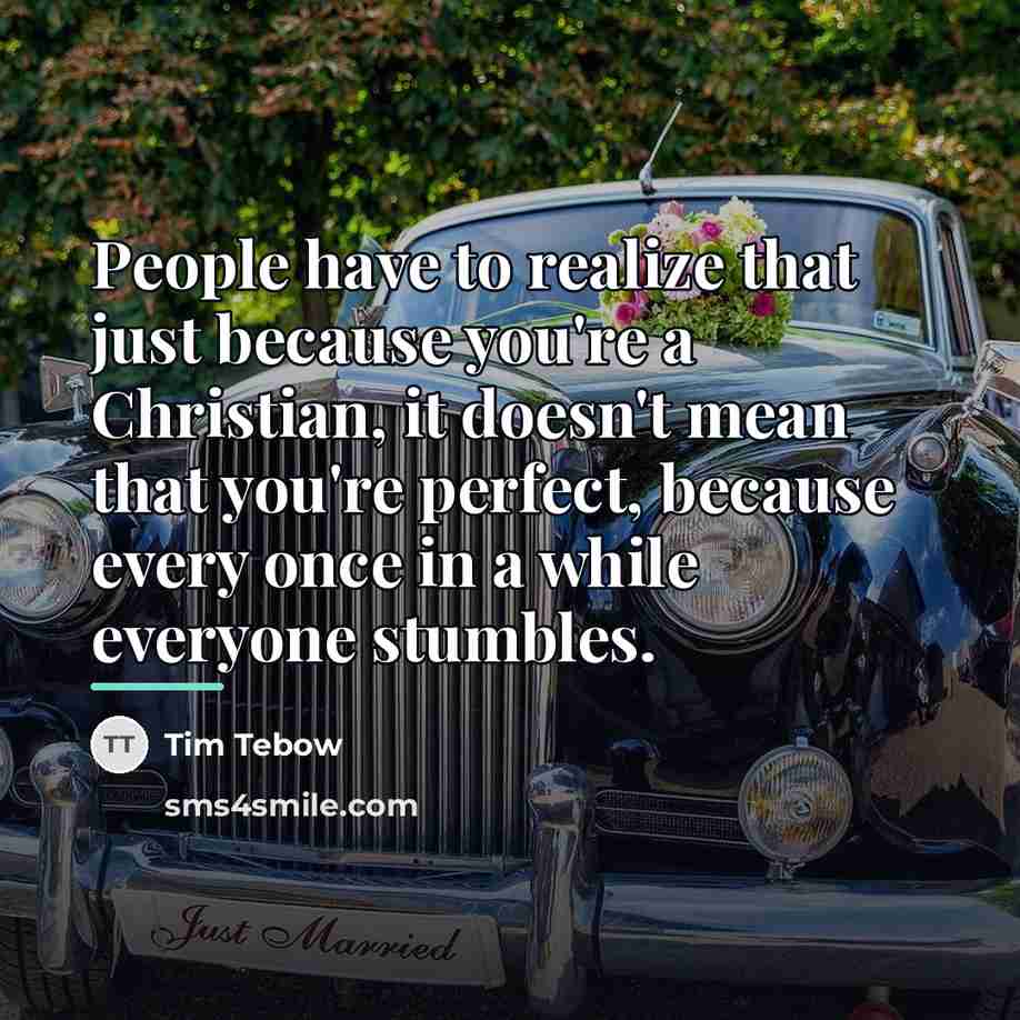 “People have to realize that just because you're a Christian,…” quote by Tim Tebow