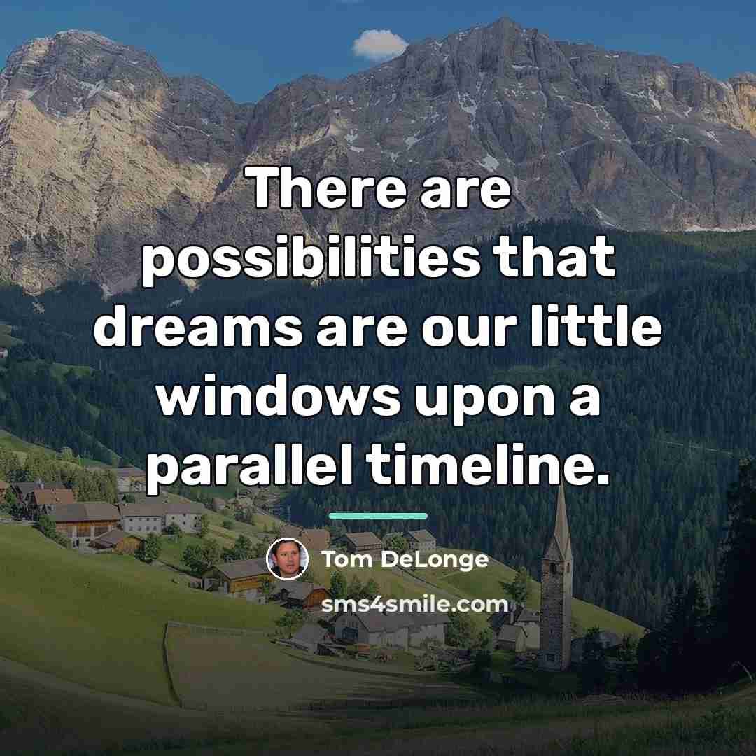 “There are possibilities that dreams are our little windows upon…” quote by Tom DeLonge