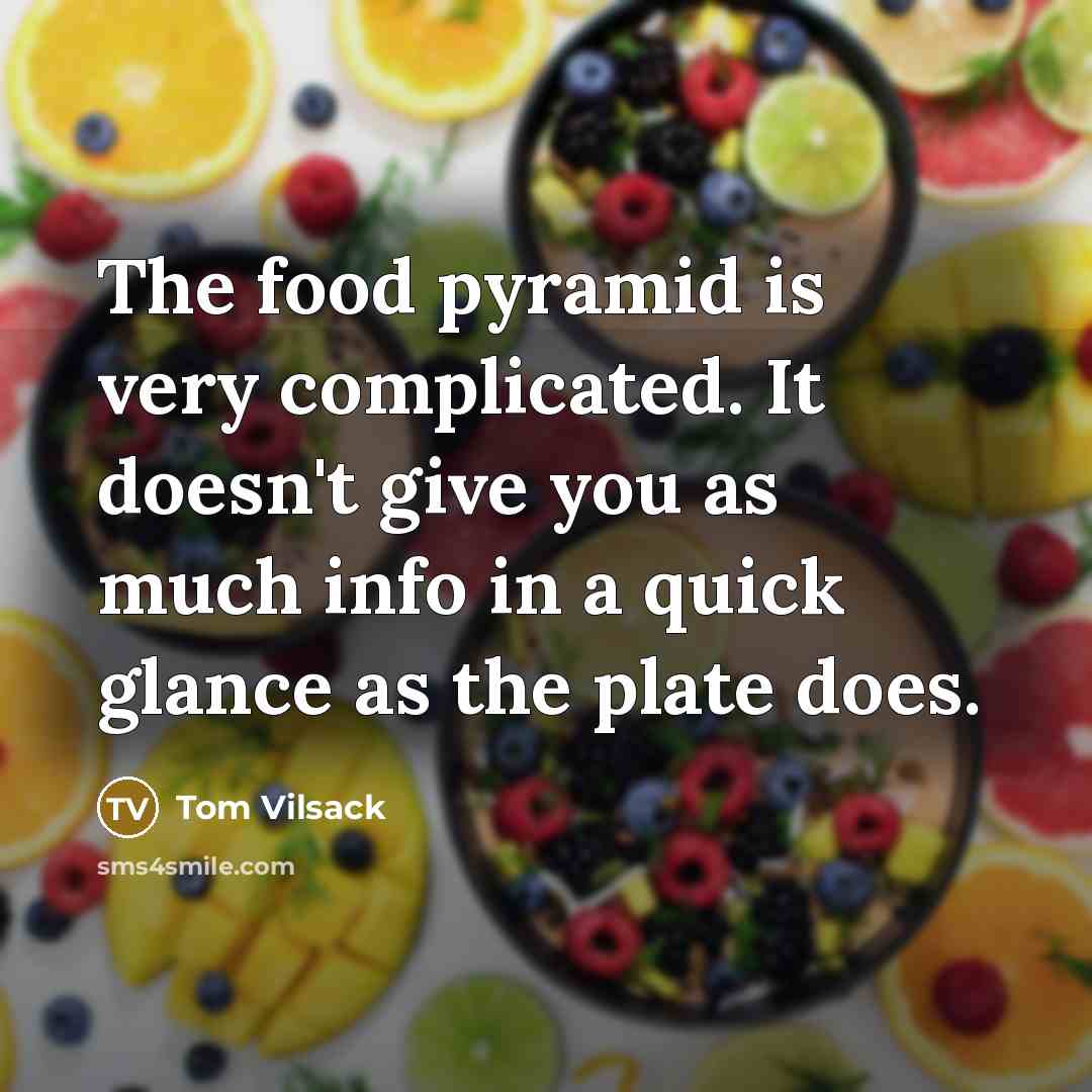 “The food pyramid is very complicated. It doesn't give you…” quote by Tom Vilsack