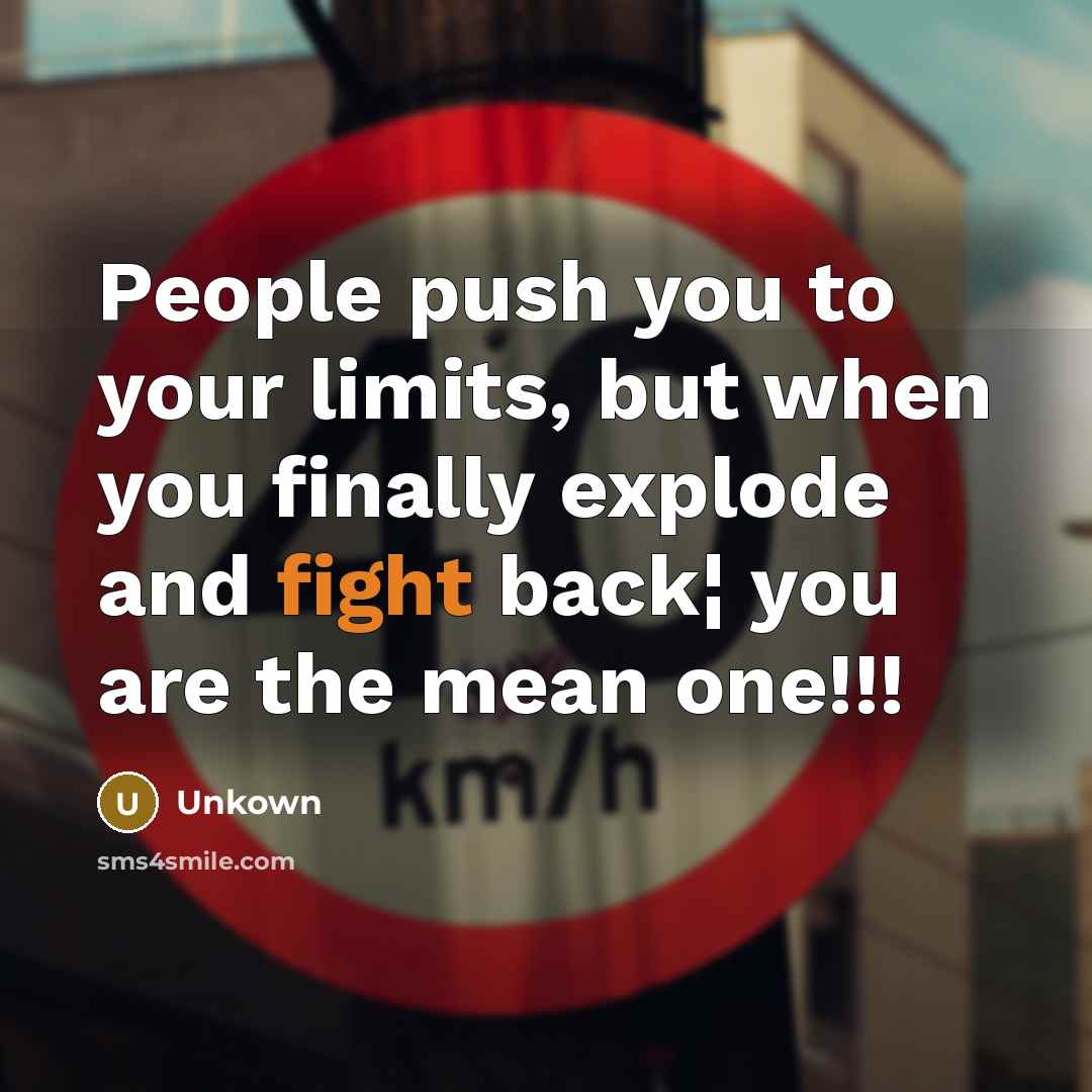 “People push you to your limits, but when you finally…” quote by Unkown