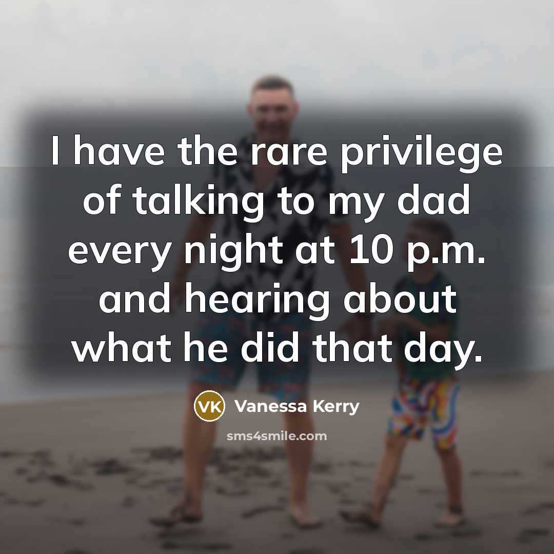 “I have the rare privilege of talking to my dad…” quote by Vanessa Kerry