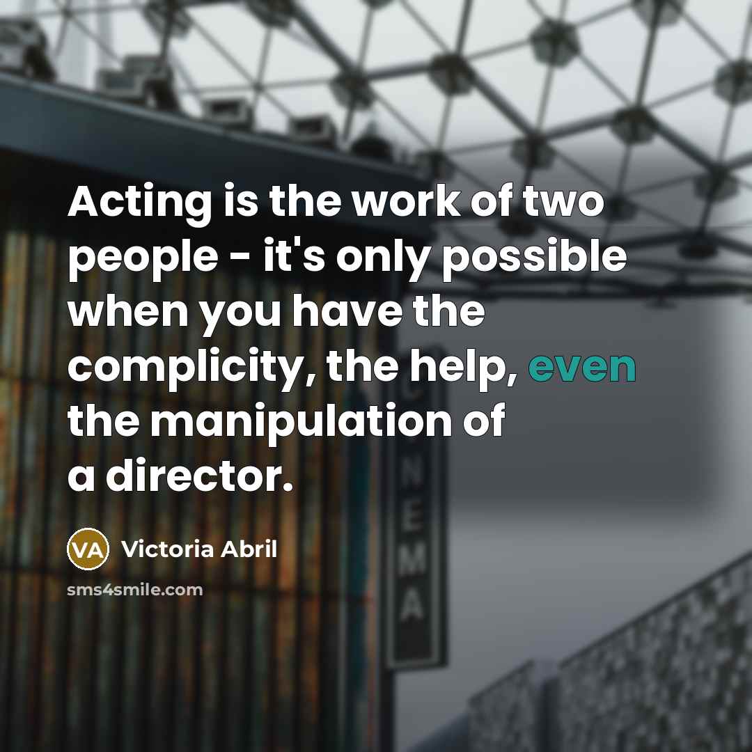 “Acting is the work of two people - it's only…” quote by Victoria Abril