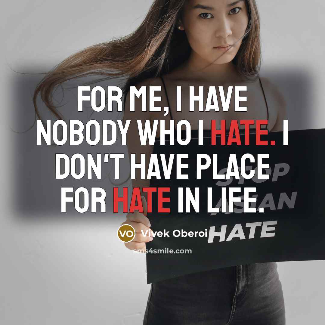 “For me, I have nobody who I hate. I don't…” quote by Vivek Oberoi