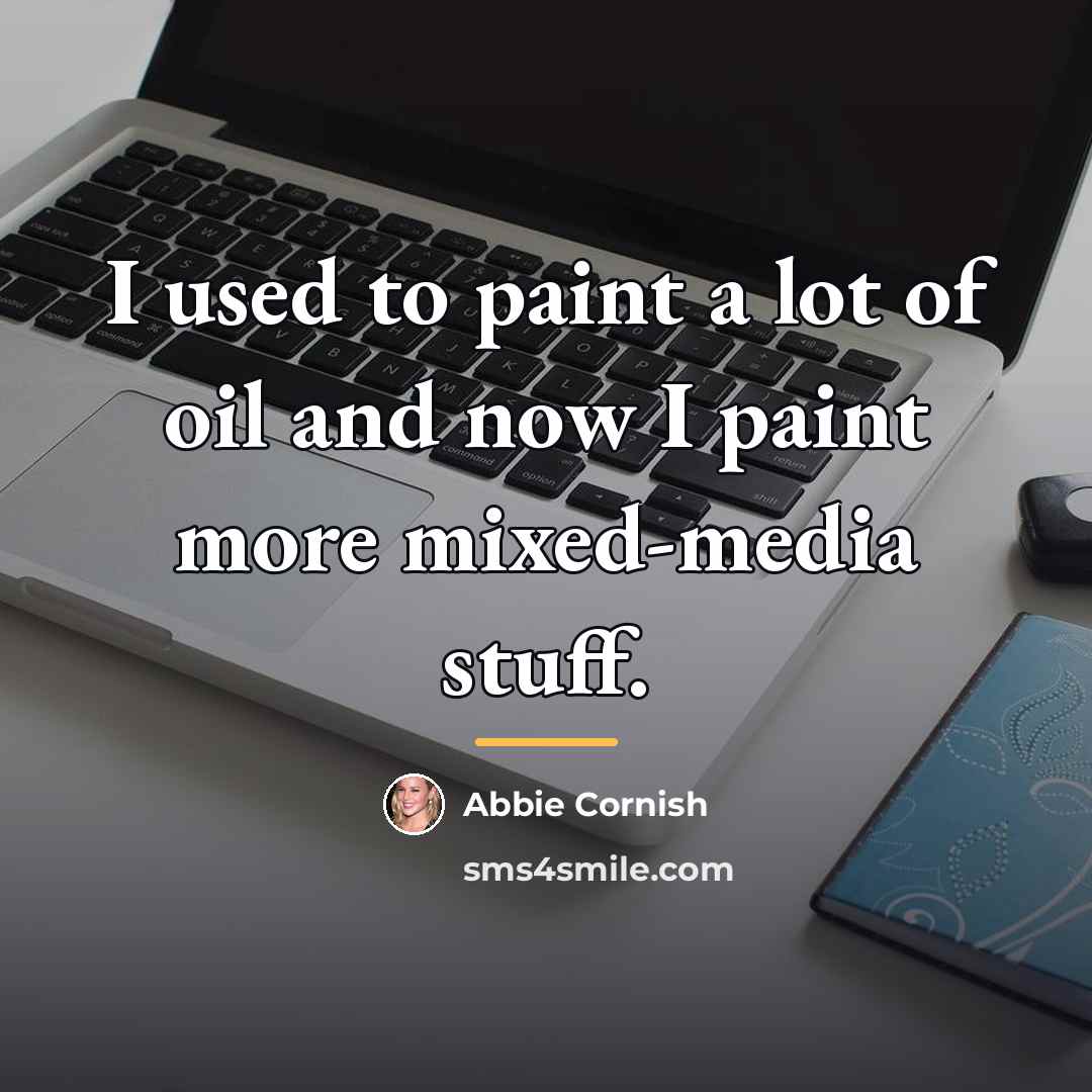 “I used to paint a lot of oil and now…” quote by Abbie Cornish