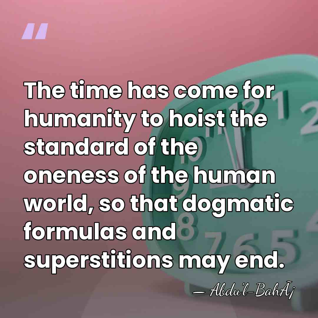 The time has come for humanity to hoist the standard of the&hellip; - Abdu'l-BahÃ¡