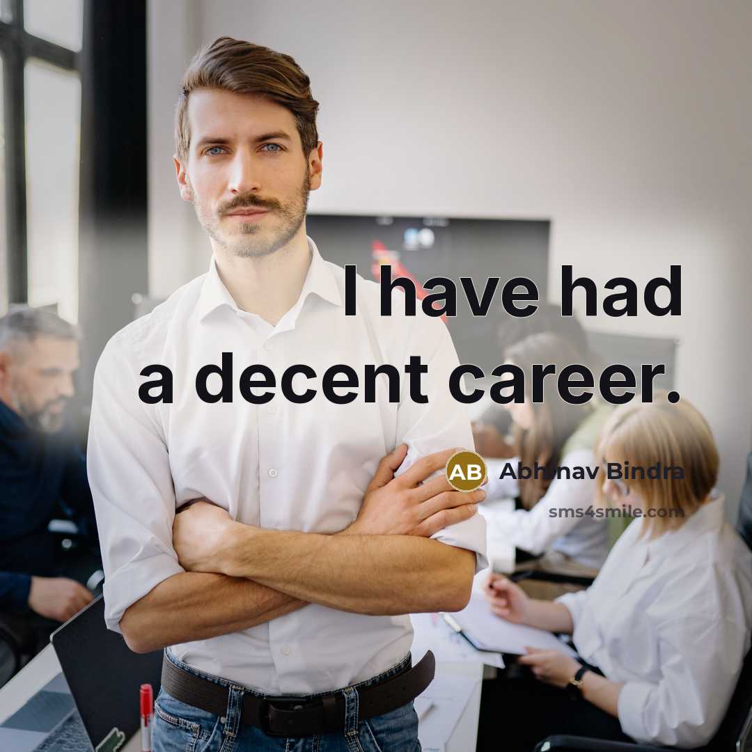 “I have had a decent career.…” quote by Abhinav Bindra