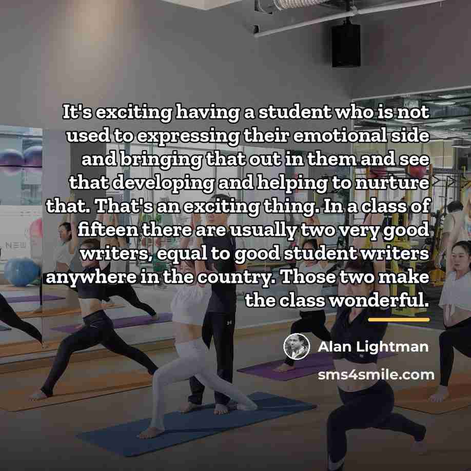“It's exciting having a student who is not used to…” quote by Alan Lightman