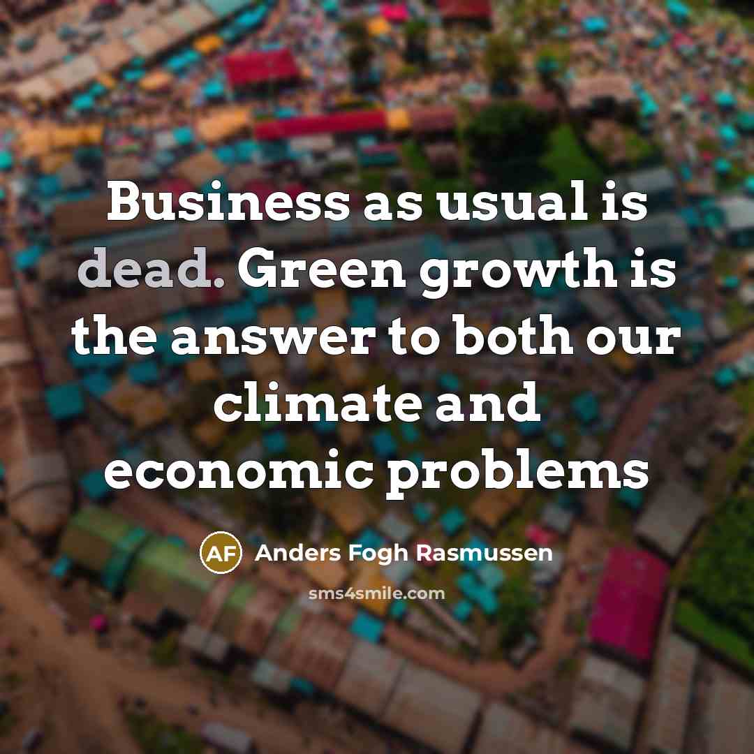 “Business as usual is dead. Green growth is the answer…” quote by Anders Fogh Rasmussen