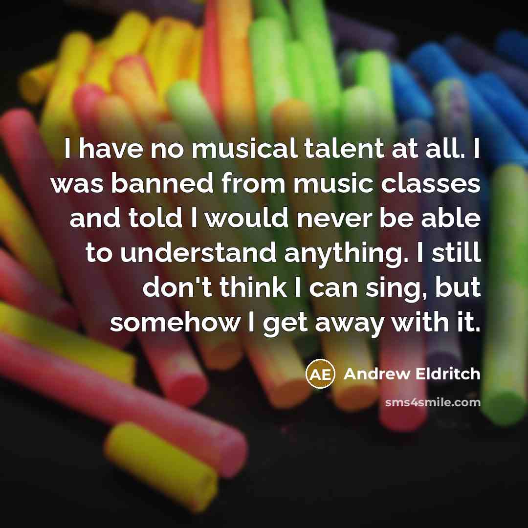 “I have no musical talent at all. I was banned…” quote by Andrew Eldritch