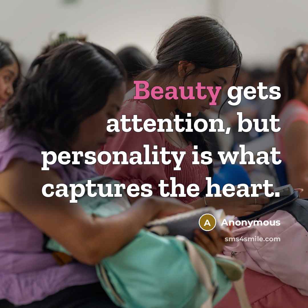 “Beauty gets attention, but personality is what captures the heart.…” quote by Anonymous