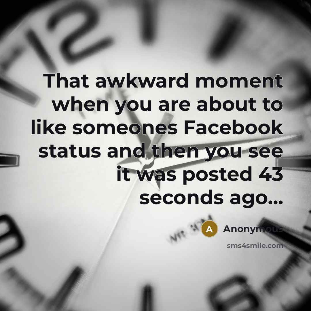 “That awkward moment when you are about to like someones…” quote by Anonymous