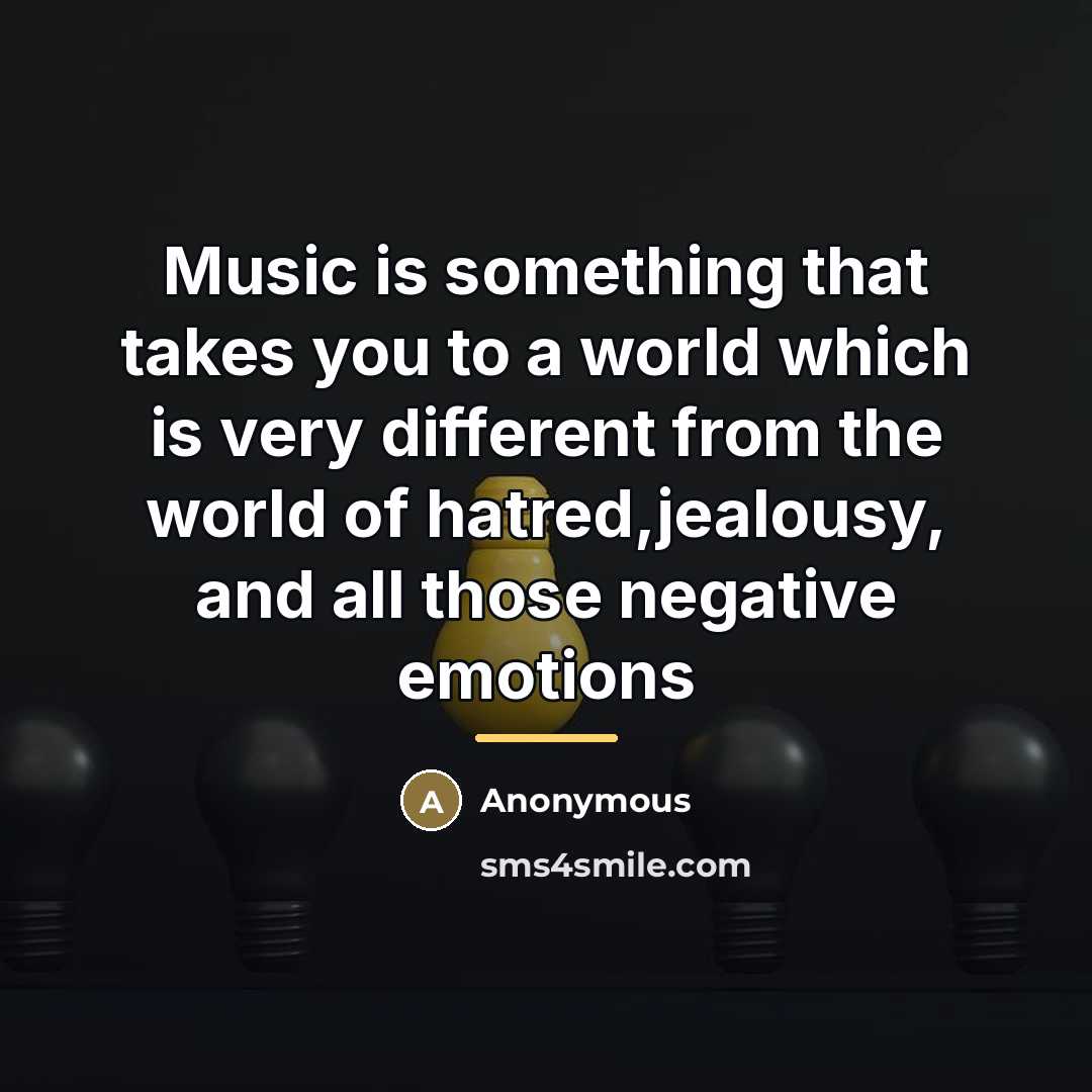 “Music is something that takes you to a world which…” quote by Anonymous