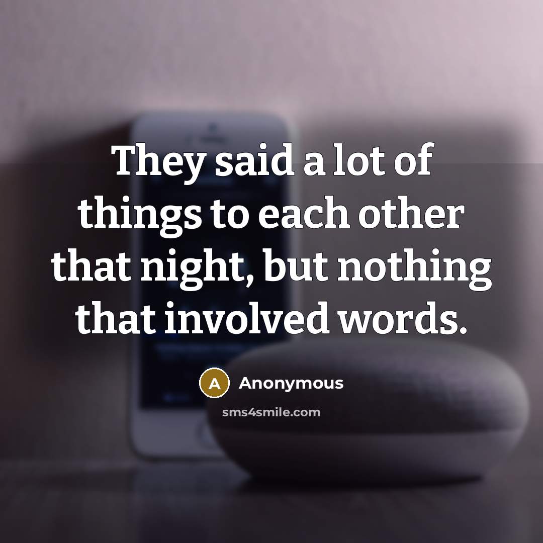 “They said a lot of things to each other that…” quote by Anonymous